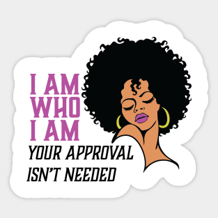 I am Who I am Your Approval isn't needed. Black Woman Sticker